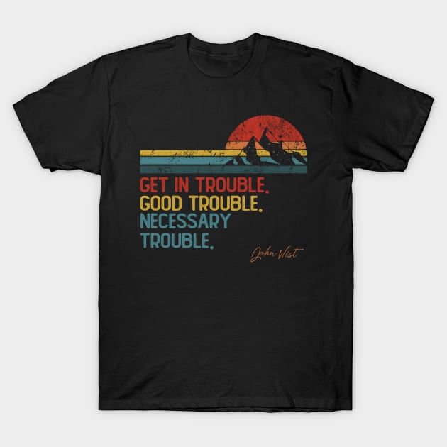 Get In Good Trouble Necessary Trouble John Lewis T-Shirt by ngatdoang842b